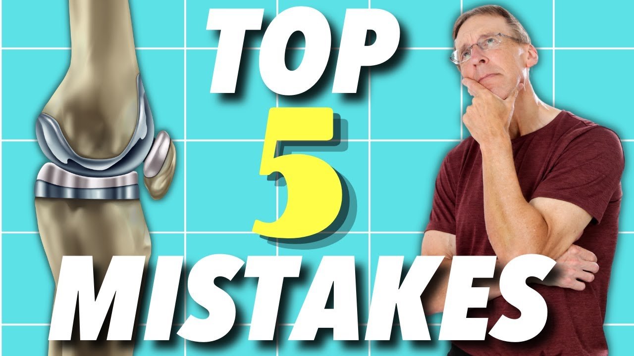 top 5 mistakes after knee replacement